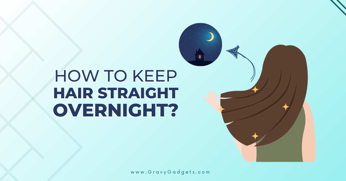 how to keep hair straight overnight