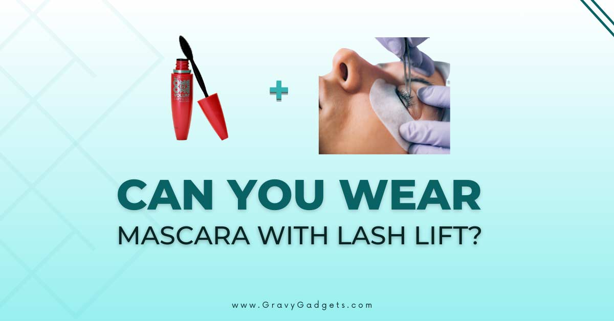 can you wear mascara with lash lift